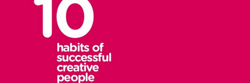 10 Success Habits of the Super Creative 10 Success Habits of the Super Creative